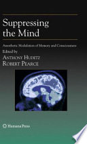Suppressing the Mind [E-Book] : Anesthetic Modulation of Memory and Consciousness /