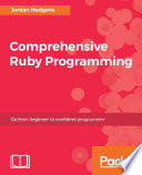 Comprehensive ruby programming : go from beginner to confident programmer [E-Book] /