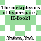 The metaphysics of hyperspace / [E-Book]