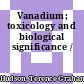 Vanadium; toxicology and biological significance /