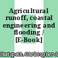 Agricultural runoff, coastal engineering and flooding / [E-Book]