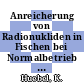 Anreicherung von Radionukliden in Fischen bei Normalbetrieb und Störfall von kerntechnischen Anlagen : Jahresbericht 1987.