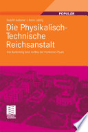 Die Physikalisch- Technische Reichsanstalt [E-Book] : Ihre Bedeutung beim Aufbau der modernen Physik /