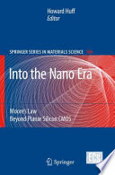 Into the Nano Era [E-Book] : Moore’s Law Beyond Planar Silicon CMOS /