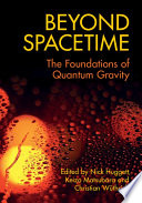 Beyond spacetime : the foundations of quantum gravity [E-Book] /