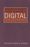 Evaluating and measuring the value, use and impact of digital collections /