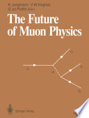 The Future of Muon Physics [E-Book] : Proceedings of the International Symposium on The Future of Muon Physics, Ruprecht-Karls-Universität Heidelberg, Heidelberg, Federal Republic of Germany, 7–9 May, 1991 /