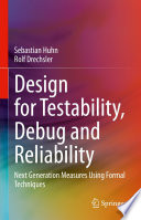 Design for Testability, Debug and Reliability [E-Book] : Next Generation Measures Using Formal Techniques /
