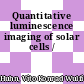 Quantitative luminescence imaging of solar cells /