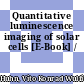 Quantitative luminescence imaging of solar cells [E-Book] /