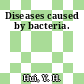 Diseases caused by bacteria.