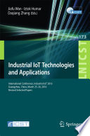 Industrial IoT Technologies and Applications [E-Book] : International Conference, Industrial IoT 2016, GuangZhou, China, March 25-26, 2016, Revised Selected Papers /