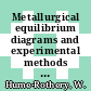 Metallurgical equilibrium diagrams and experimental methods for their determination.