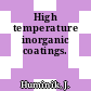 High temperature inorganic coatings.