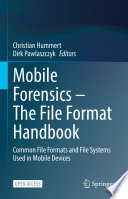Mobile Forensics - The File Format Handbook [E-Book] : Common File Formats and File Systems Used in Mobile Devices /