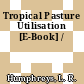 Tropical Pasture Utilisation [E-Book] /