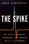 The spike : an epic journey through the brain in 2.1 seconds /