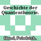 Geschichte der Quantentheorie.