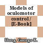 Models of oculomotor control / [E-Book]
