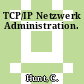 TCP/IP Netzwerk Administration.