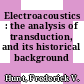 Electroacoustics : the analysis of transduction, and its historical background /
