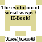 The evolution of social wasps / [E-Book]
