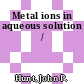 Metal ions in aqueous solution /