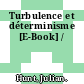 Turbulence et déterminisme [E-Book] /