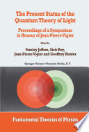 The Present Status of the Quantum Theory of Light [E-Book] : Proceedings of a Symposium in Honour of Jean-Pierre Vigier /