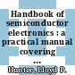 Handbook of semiconductor electronics : a practical manual covering the physics, technology, and applications of transistors, diodes, and other semiconductor devices in conventional and integrated circuits /