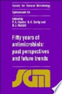 Fifty years of antimicrobials: past perspectives and future trends : Symposium of the Society for General Microbiology 0053 : Bath, 04.95.