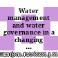 Water management and water governance in a changing climate : experiences and insights on climate change adaptation in Europe, Africa, Asia and Australia [E-Book] /