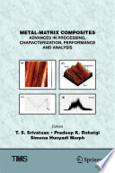 Metal-Matrix Composites [E-Book] : Advances in Processing, Characterization, Performance and Analysis /