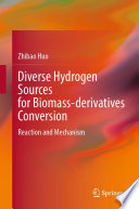Diverse Hydrogen Sources for Biomass-derivatives Conversion [E-Book] : Reaction and Mechanism /