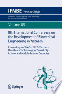 8th International Conference on the Development of Biomedical Engineering in Vietnam [E-Book] : Proceedings of BME 8, 2020, Vietnam: Healthcare Technology for Smart City in Low- and Middle-Income Countries /