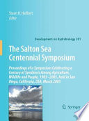 The Salton Sea Centennial Symposium [E-Book] : Proceedings of a Symposium Celebrating a Century of Symbiosis Among Agriculture, Wildlife and People, 1905–2005, held in San Diego, California, USA, March 2005 /