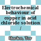 Electrochemical behaviour of copper in acid chloride solution /