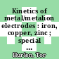 Kinetics of metal/metalion electrodes : iron, copper, zinc ; special scientific report no. 1 /