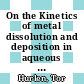 On the Kinetics of metal dissolution and deposition in aqueous solutions : iron copper, zinc /