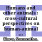 Humans and other animals : cross-cultural perspectives on human-animal interactions [E-Book] /