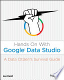 Hands on with Google Data Studio : a data citizens survival guide [E-Book] /