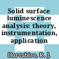 Solid surface luminescence analysis: theory, instrumentation, application /