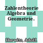 Zahlentheorie Algebra und Geometrie.