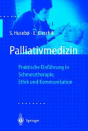 Palliativmedizin : praktische Einführung in Schmerztherapie, Symptomkontrolle, Ethik und Kommunikation : mit 22 Tabellen /