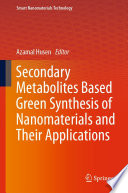 Secondary Metabolites Based Green Synthesis of Nanomaterials and Their Applications [E-Book] /