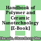 Handbook of Polymer and Ceramic Nanotechnology [E-Book] /