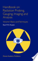 Handbook on Radiation Probing, Gauging, Imaging and Analysis [E-Book] : Volume I: Basics and Techniques /