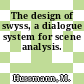 The design of swyss, a dialogue system for scene analysis.