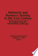 Networks and resource sharing in the 21st century: reengineering the information landscape.