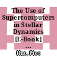 The Use of Supercomputers in Stellar Dynamics [E-Book] : Proceedings of a Workshop Held at the Institute for Advanced Study Princeton, USA, June 2–4, 1986 /